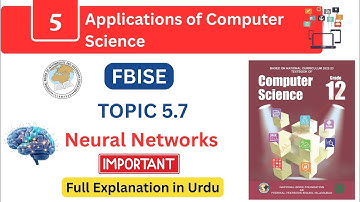 FBISE Class 12 Computer Chapter 5 | Neural Networks | Topic 5.7 Full Explanation in Urdu