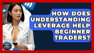 How Does Understanding Leverage Help Beginner Traders? - Stock and Options Playbook