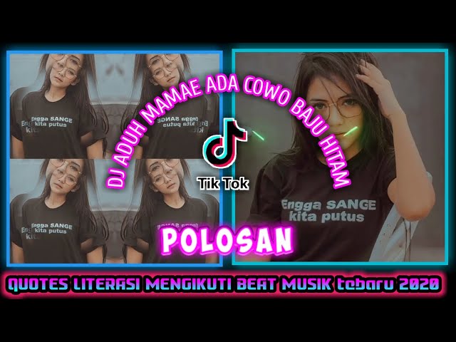 DJ ADUH MAMAE  ADA COWO BAJU HITAM TIKTOK || POLOSAN QUOTES LITERASI 2020 class=