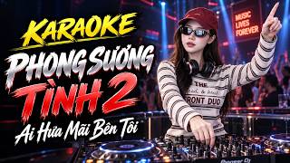 Download Lagu KARAOKE PHONG SƯƠNG TÌNH 2 - AI HỨA MÃI YÊU TÔI...REMIX