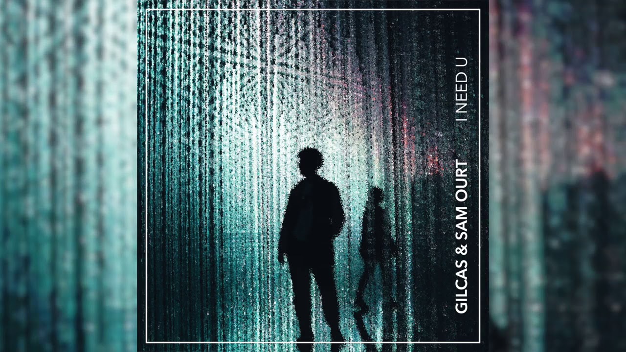 Gilcas & Sam Ourt   I Need You