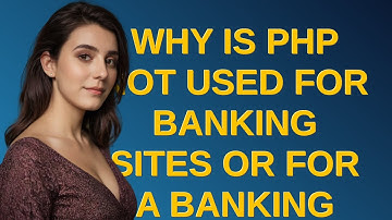 Security: Why is php not used for banking sites or for a banking transaction?