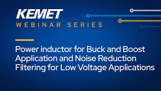Power Inductor for Buck & Boost Application & Noise Reduction Filtering for Low Volt