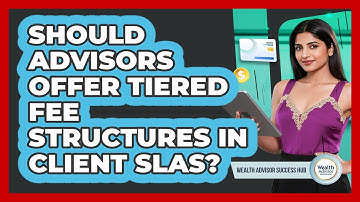 Should Advisors Offer Tiered Fee Structures In Client SLAs? - Wealth Advisor Success Hub