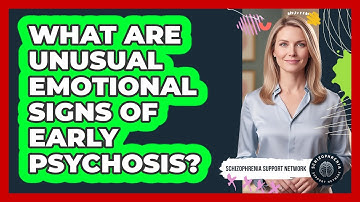 What Are Unusual Emotional Signs Of Early Psychosis?