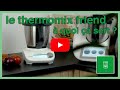 Le thermomix friend  je vous dis presque tout 