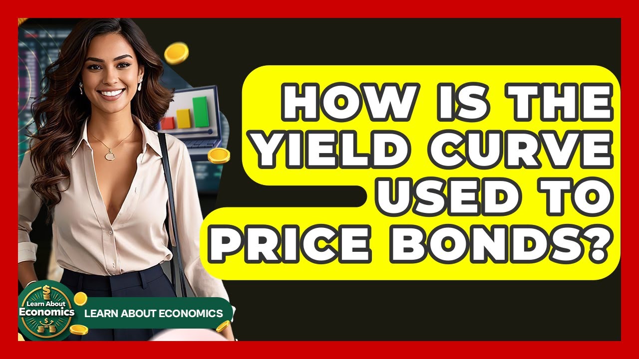 How Is The Yield Curve Used To Price Bonds? - Learn About Economics