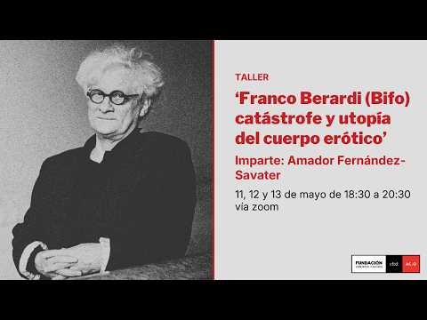 2. 'Franco Berardi (Bifo): Catastrophe and Utopia of the Erotic Body', by Amador Fernández Savater