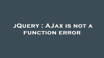 jQuery : AJax is not a function error
