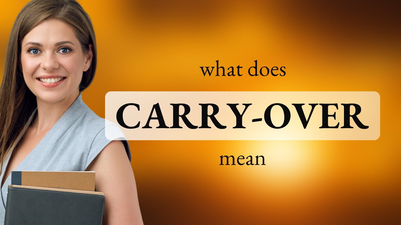 Carry-over • CARRY-OVER meaning
