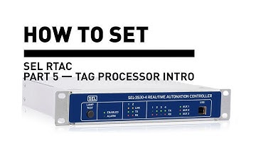 SEL RTAC — Tag Processor Intro (5 of 9)
