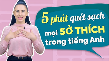 20 TỪ VỰNG PHỔ BIẾN TRONG GIAO TIẾP TIẾNG ANH VỀ CHỦ ĐỀ SỞ THÍCH - Học tiếng Anh Online (Trực tuyến)
