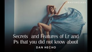 Secrets & Features Of Lightroom & Photoshop By Dan Hecho