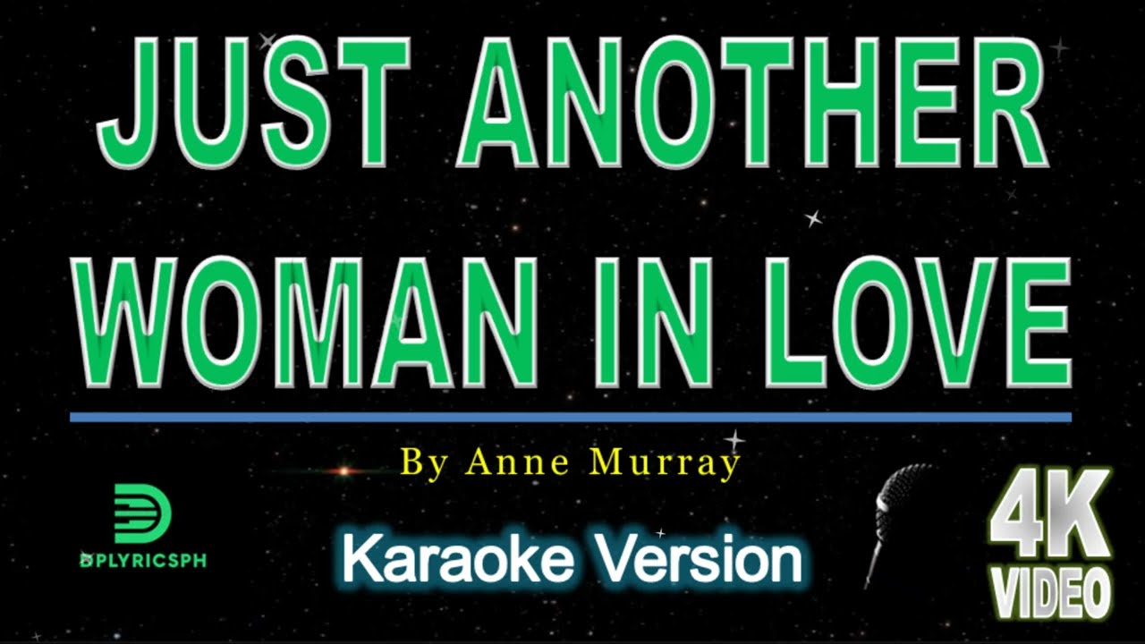 JUST ANOTHER WOMAN IN LOVE (Karaoke version) popularized by Anne Murray