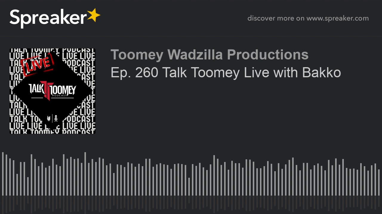 Ep  260 Talk Toomey Live with Bakko