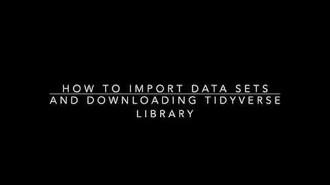 R STUDIO: How to Import Data Sets and Tidyverse