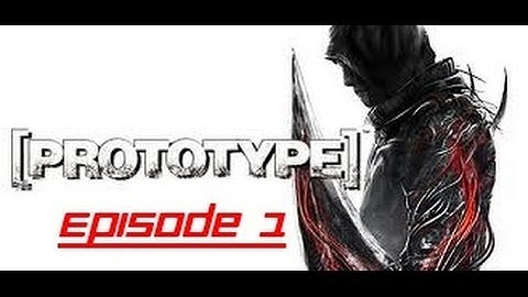 PROTOTYPE: EPISODE 1! NEW SERIES!
