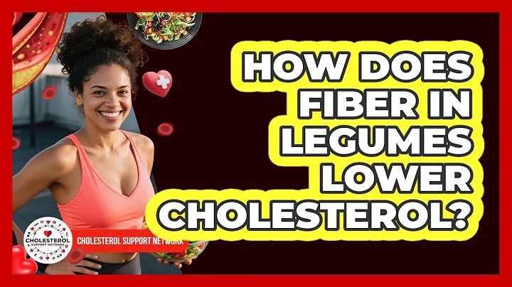 How Does Fiber In Legumes Lower Cholesterol? - Cholesterol Support Network