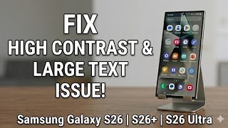 Fix High Contrast & Large Text Issue on Samsung Galaxy S26, S26+ & S26 Ultra