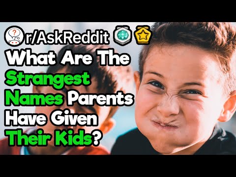why-do-people-give-their-kids-strange-names?-(r/askreddit)