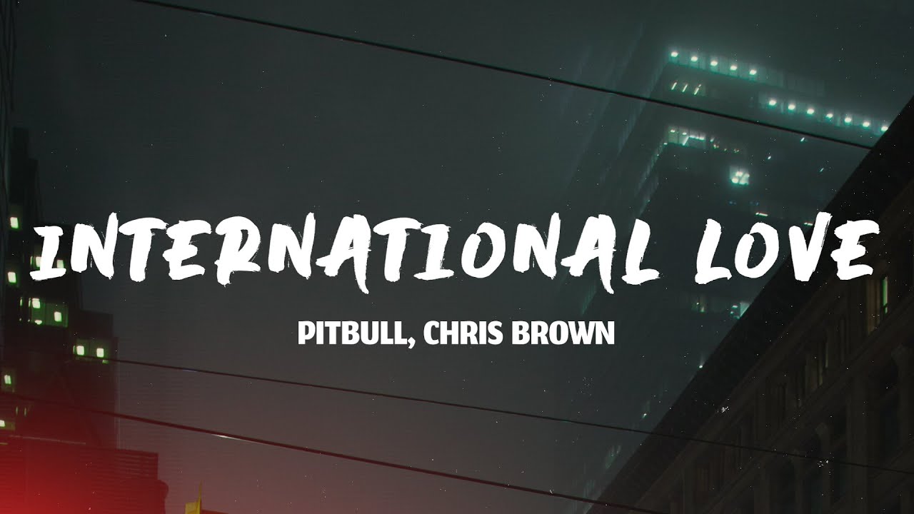 International Love - Pitbull (Lyrics) ft. Chris Brown