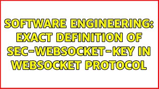 Software Engineering: Exact definition of Sec-Websocket-Key in Websocket Protocol (2 Solutions!!)