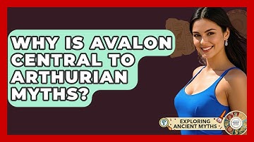 Why Is Avalon Central To Arthurian Myths? - Exploring Ancient Myths