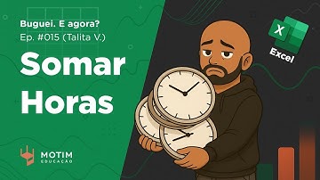 Somando Horas no Excel Sem Dor de Cabeça (Talita V.) | BUGUEI. E AGORA?! #015