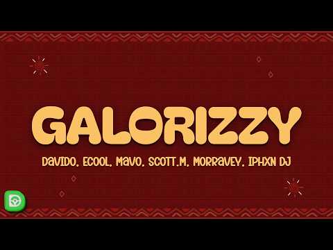 Davido, ECool, Mavo - Galorizzy (Lyrics) ft. Scott.M, Morravey, IPhxn DJ