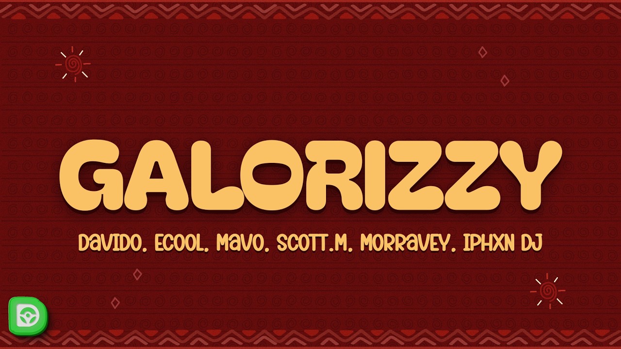 Davido, ECool, Mavo - Galorizzy (Lyrics) ft. Scott.M, Morravey, IPhxn DJ