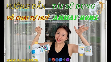 Hướng Dẫn Tái Sử Dụng Vỏ Chai Amway Home - Julia Trần