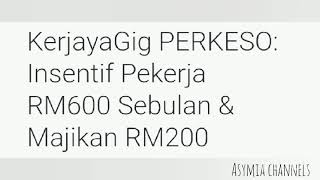 CARA MOHON INSENTIF PEKERJA RM600 SEBULAN & MAJIKAN RM200 MENERUSI PROGRAM KERJAYAGIG PERKESO