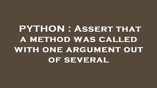PYTHON : Assert that a method was called with one argument out of several