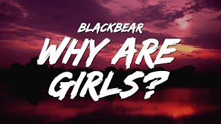 blackbear - why are girls? (Lyrics)