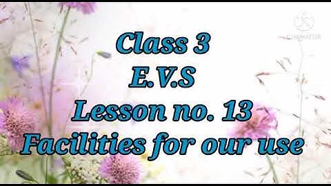 Facilities for our use Class 3 EVS Lesson no 13 notes