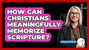 How Can Christians Meaningfully Memorize Scripture? - Followers Of Christianity