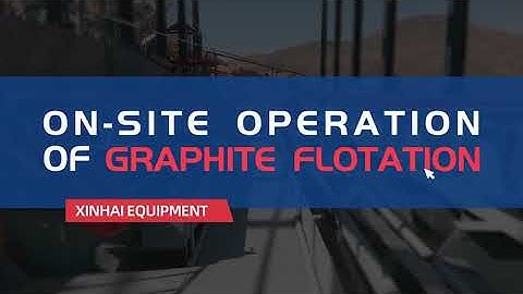 On-Site Operation of Graphite Flotation|Xinhai, 2021