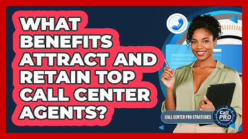 What Benefits Attract And Retain Top Call Center Agents?