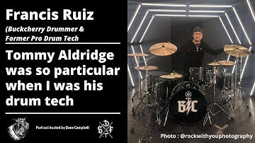 Francis Ruiz (Buckcherry) Tommy Aldridge was so particular when I was his drum tech