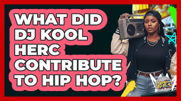 What Did DJ Kool Herc Contribute To Hip Hop?