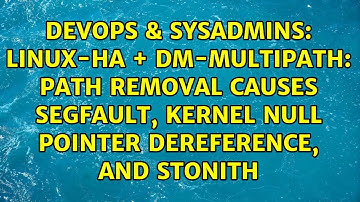 Linux-HA + dm-multipath: path removal causes segfault, kernel null pointer dereference, and STONITH
