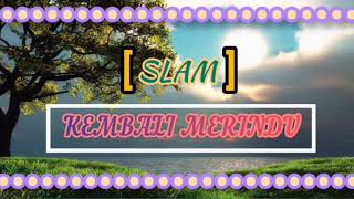 Video thumbnail of "SLAM - Kembali Merindu ( lirik )"