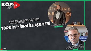 Kör Nokta | Türkiye-İsrail İlişkileri - Dr. Hay Eytan Cohen Yanarocak | 13.03.2022