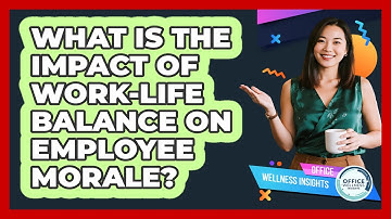 What Is The Impact Of Work-life Balance On Employee Morale? - Office Wellness Insights