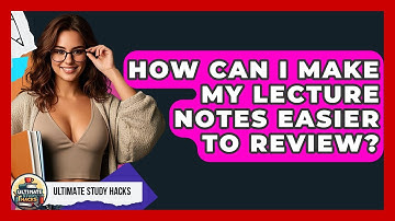 How Can I Make My Lecture Notes Easier To Review? - Ultimate Study Hacks