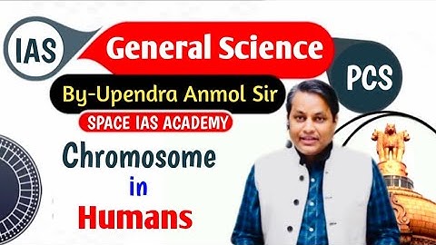 Chromosome in Humans || General Science By Upendra Anmol sir SPACE IAS ACADEMY