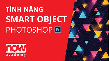 Học Photoshop Cơ bản | Sức mạnh thần thánh Smart Object trong Photoshop | Now Academy