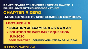 LECTURE # 4 ||SOLUTION OF EXAMPLE 3, 4 AND Q # 2 AND 6||COMPLEX ANALYSIS-I || DR. MUHAMMAD IQBAL