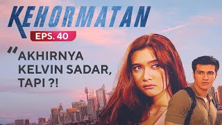 Akhirnya Kelvin Sadar. Tapi ! Kehormatan Eps 40