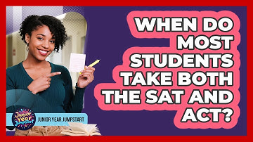 When Do Most Students Take Both the SAT and ACT?